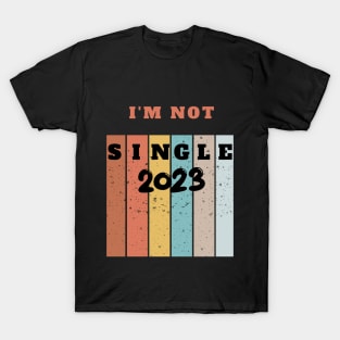 I'M NOT SINGLE 2023 T-Shirt